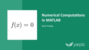 Numerical Computations in MATLAB: Root Finding