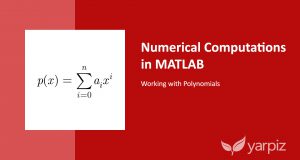 Numerical Computations in MATLAB: Working with Polynomials